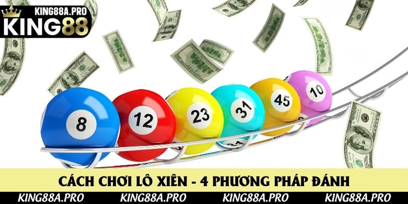 Cách Chơi Lô Xiên - Top 4 Phương Thức Đánh Cực Hay