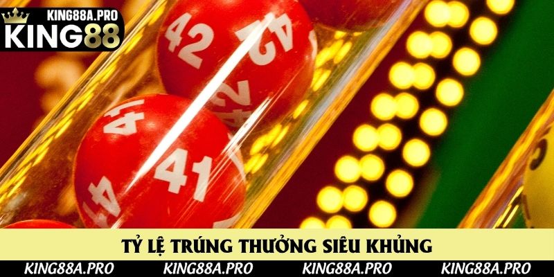 Tỷ lệ trúng thưởng siêu khủng Tỷ lệ trúng thưởng siêu khủng