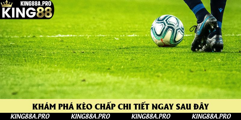 Khám phá kèo chấp chi tiết ngay sau đây Khám phá kèo chấp chi tiết ngay sau đây