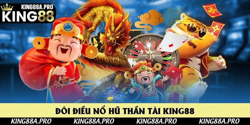 Đôi điều nổ hũ thần tài King88 Đôi điều nổ hũ thần tài King88